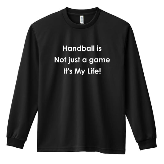 ハンドボール ハンドボールはただのゲームじゃない 人生そのものだ 吸水速乾ドライロングTシャツ