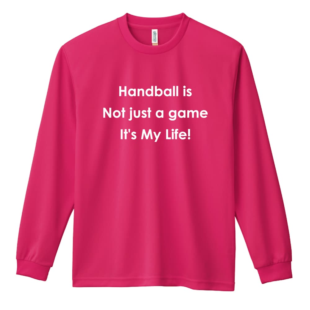 ハンドボール ハンドボールはただのゲームじゃない 人生そのものだ 吸水速乾ドライロングTシャツ