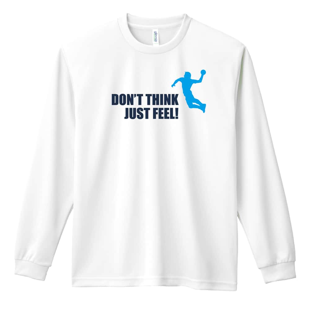 ハンドボール 考えるな！ ただ感じろ！ シルエットデザイン 吸水速乾ドライロングTシャツ