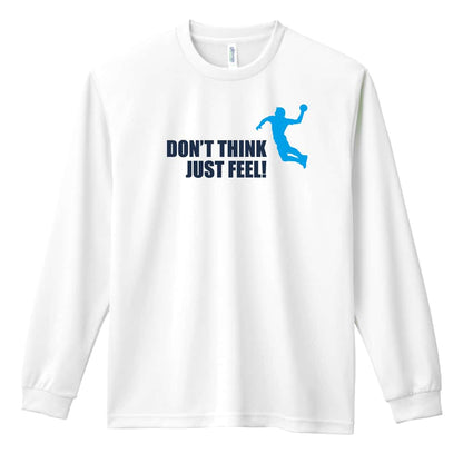 ハンドボール 考えるな！ ただ感じろ！ シルエットデザイン 吸水速乾ドライロングTシャツ