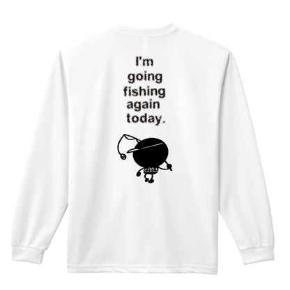 フィッシング 今日も釣りに行ってきます 吸水速乾ドライロングTシャツ